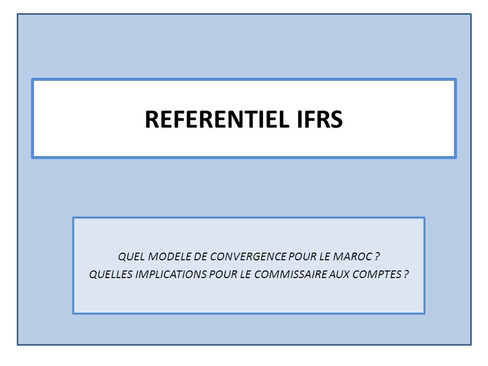 REFERENTIEL IFRS QUEL MODELE DE CONVERGENCE POUR LE MAROC Ppt Video